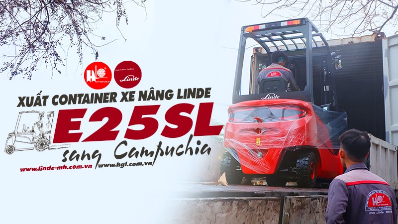 HGL xuất container xe nâng Linde E25SL sang Campuchia